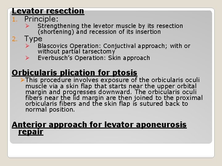 Levator resection 1. Principle: Ø 2. Strengthening the levetor muscle by its resection (shortening)