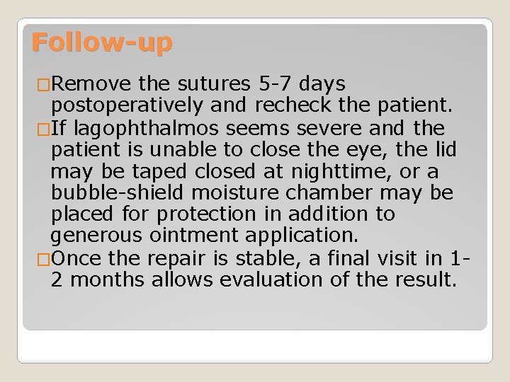 Follow-up �Remove the sutures 5 -7 days postoperatively and recheck the patient. �If lagophthalmos