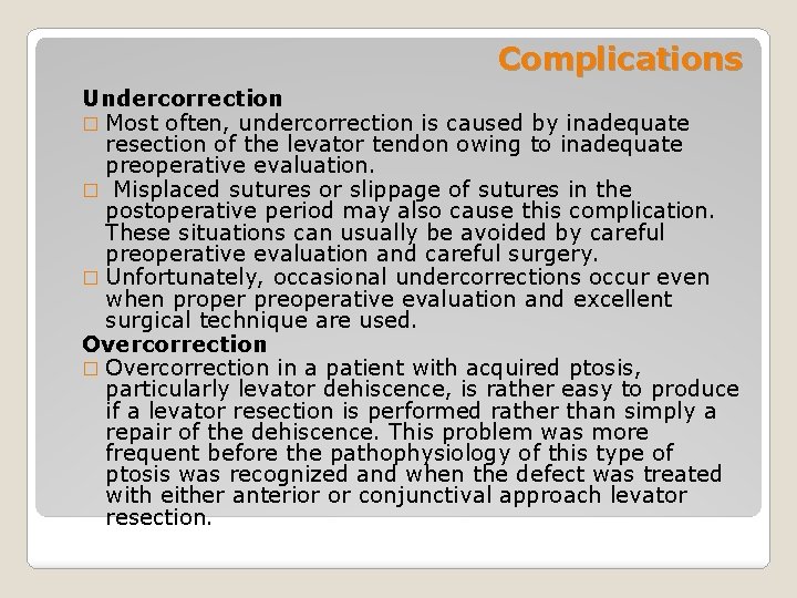 Complications Undercorrection � Most often, undercorrection is caused by inadequate resection of the levator