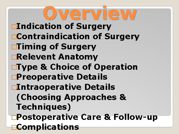 Overview �Indication of Surgery �Contraindication of Surgery �Timing of Surgery �Relevent Anatomy �Type &