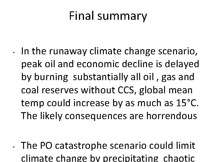 Final summary • • In the runaway climate change scenario, peak oil and economic