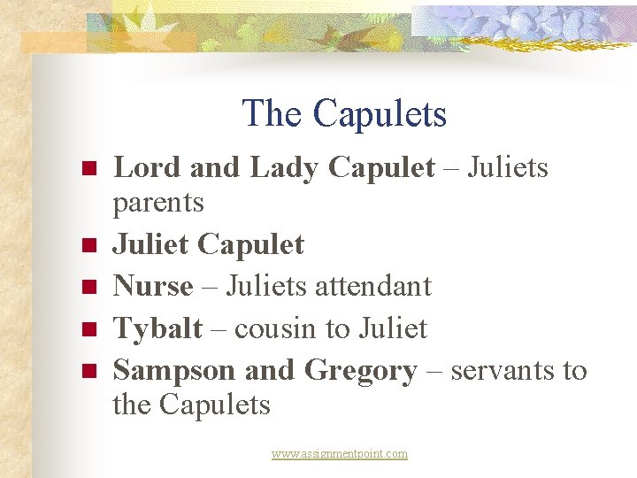 The Capulets n n n Lord and Lady Capulet – Juliets parents Juliet Capulet