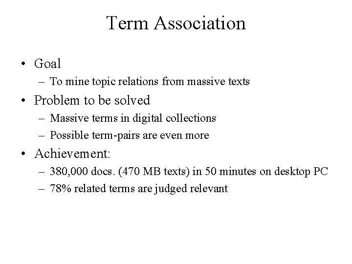 Term Association • Goal – To mine topic relations from massive texts • Problem