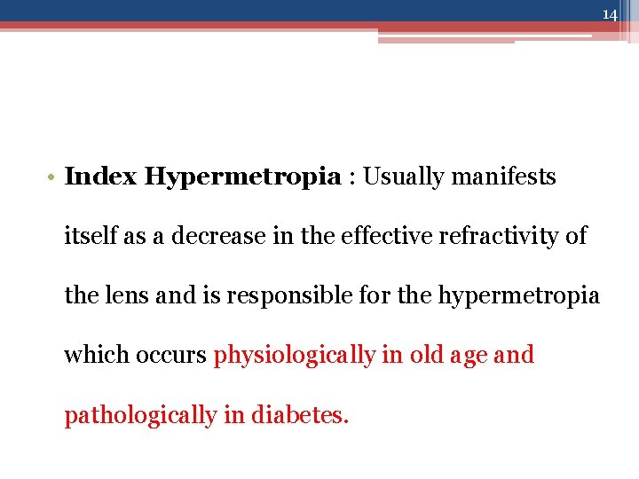 14 • Index Hypermetropia : Usually manifests itself as a decrease in the effective