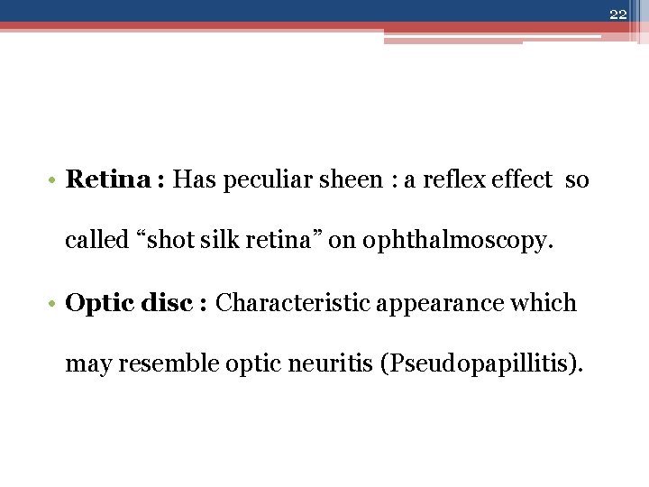 22 • Retina : Has peculiar sheen : a reflex effect so called “shot