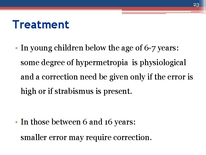 23 Treatment • In young children below the age of 6 -7 years: some