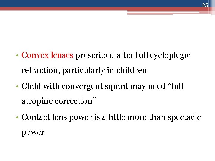 25 • Convex lenses prescribed after full cycloplegic refraction, particularly in children • Child