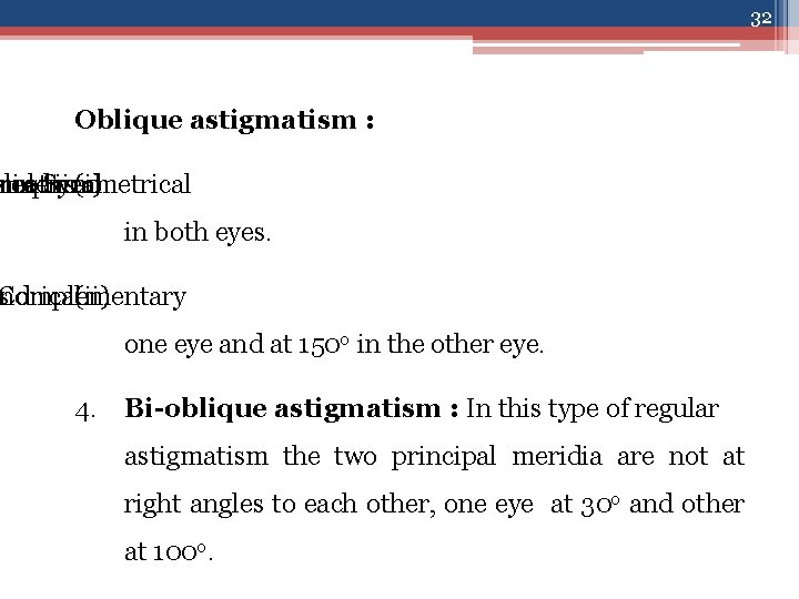 32 Oblique astigmatism : ylindrical sme required at lens : Symmetrical (i) in both