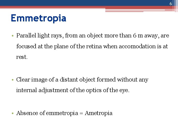 6 Emmetropia • Parallel light rays, from an object more than 6 m away,