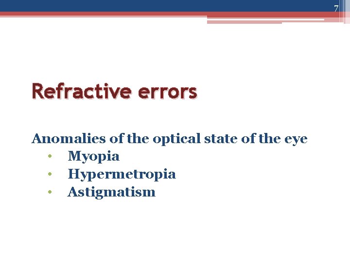 7 Refractive errors Anomalies of the optical state of the eye • Myopia •