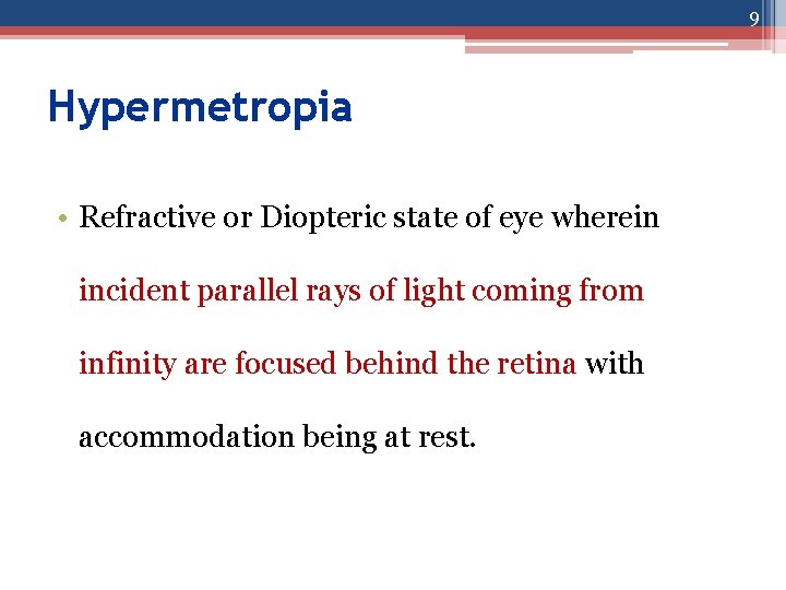 9 Hypermetropia • Refractive or Diopteric state of eye wherein incident parallel rays of