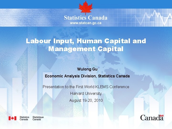 Labour Input, Human Capital and Management Capital Wulong Gu Economic Analysis Division, Statistics Canada Labour Input, Human Capital and Management Capital Wulong Gu Economic Analysis Division, Statistics Canada