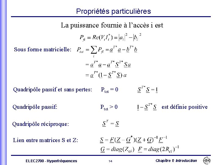 Propriétés particulières La puissance fournie à l’accès i est Sous forme matricielle: Quadripôle passif
