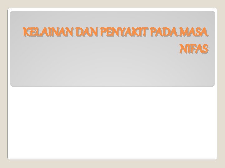 KELAINAN DAN PENYAKIT PADA MASA NIFAS 