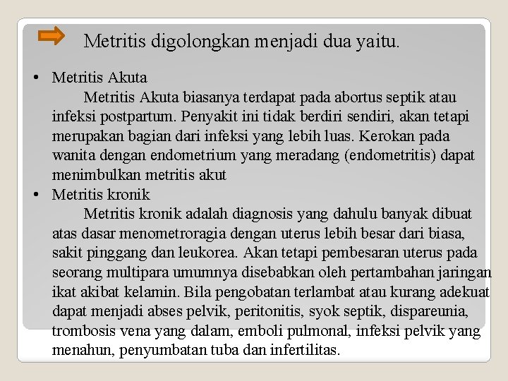Metritis digolongkan menjadi dua yaitu. • Metritis Akuta biasanya terdapat pada abortus septik atau