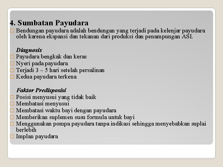 4. Sumbatan Payudara � Bendungan payudara adalah bendungan yang terjadi pada kelenjar payudara oleh