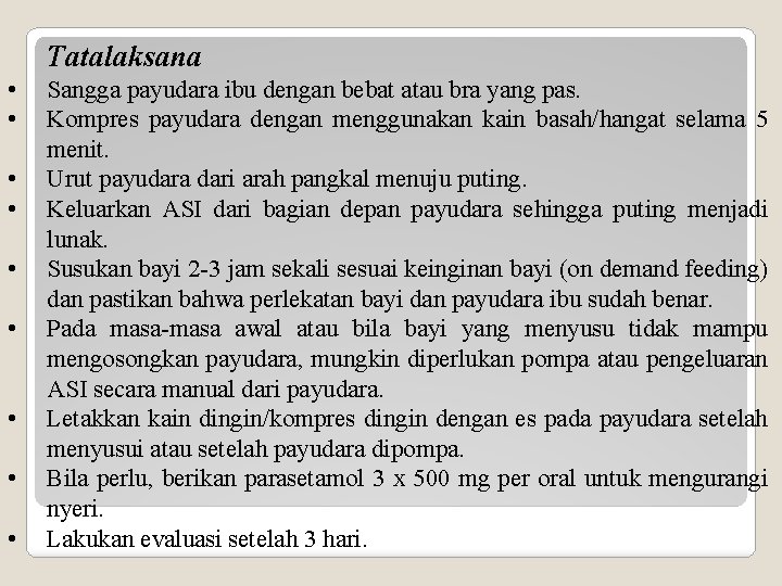 Tatalaksana • • • Sangga payudara ibu dengan bebat atau bra yang pas. Kompres