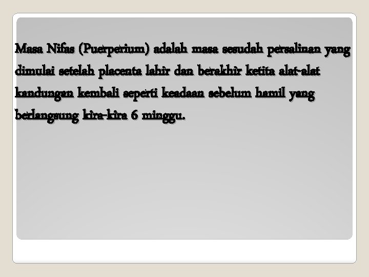 Masa Nifas (Puerperium) adalah masa sesudah persalinan yang dimulai setelah placenta lahir dan berakhir