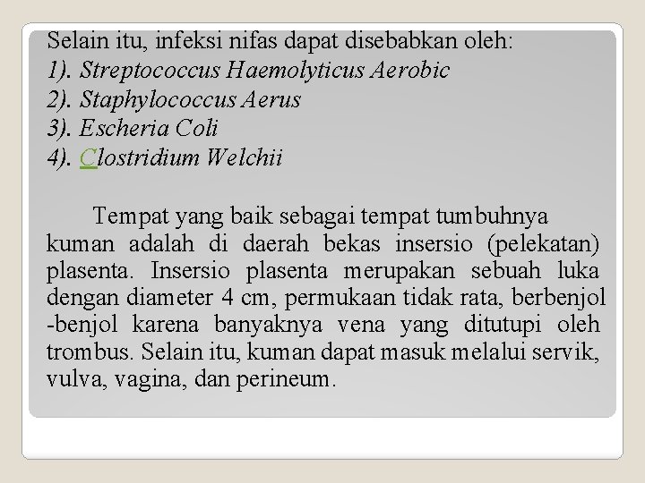 Selain itu, infeksi nifas dapat disebabkan oleh: 1). Streptococcus Haemolyticus Aerobic 2). Staphylococcus Aerus