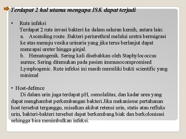 Terdapat 2 hal utama mengapa ISK dapat terjadi • Rute infeksi Terdapat 2 rute