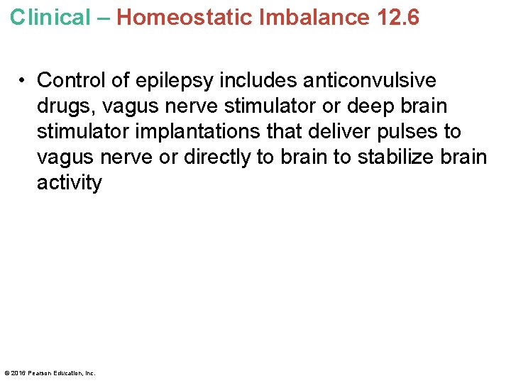 Clinical – Homeostatic Imbalance 12. 6 • Control of epilepsy includes anticonvulsive drugs, vagus Clinical – Homeostatic Imbalance 12. 6 • Control of epilepsy includes anticonvulsive drugs, vagus