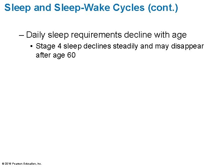 Sleep and Sleep-Wake Cycles (cont. ) – Daily sleep requirements decline with age • Sleep and Sleep-Wake Cycles (cont. ) – Daily sleep requirements decline with age •