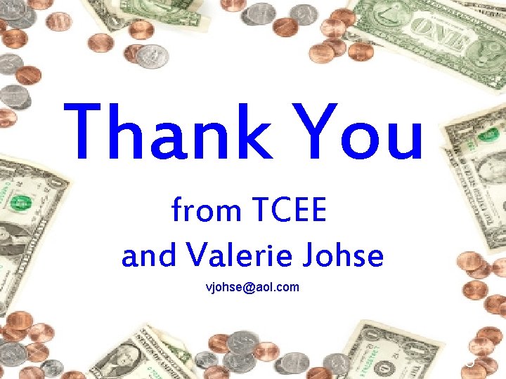 Thank You from TCEE and Valerie Johse vjohse@aol. com 13 