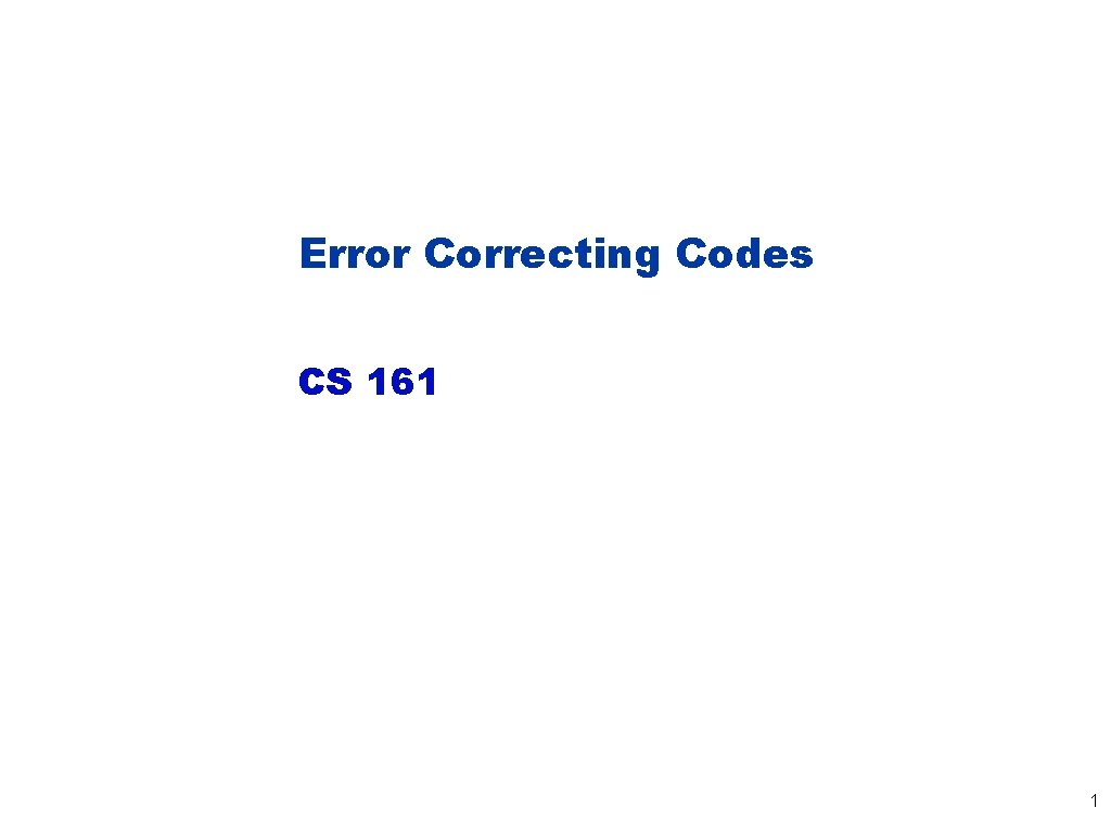 Error Correcting Codes CS 161 1 