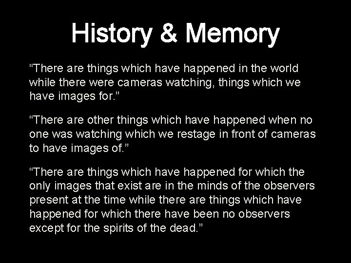 History & Memory “There are things which have happened in the world while there