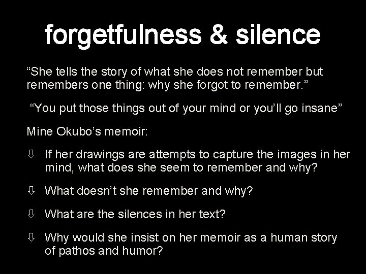 forgetfulness & silence “She tells the story of what she does not remember but