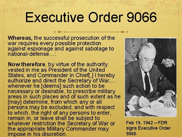 Executive Order 9066 Whereas, the successful prosecution of the war requires every possible protection Executive Order 9066 Whereas, the successful prosecution of the war requires every possible protection