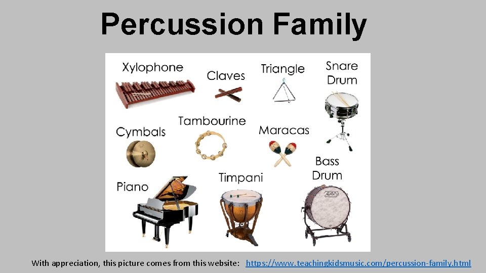 Percussion Family With appreciation, this picture comes from this website: https: //www. teachingkidsmusic. com/percussion-family.