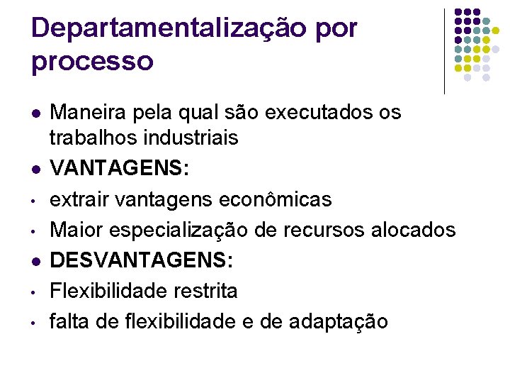 Departamentalização por processo l l • • Maneira pela qual são executados os trabalhos