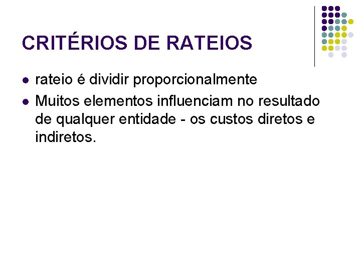 CRITÉRIOS DE RATEIOS l l rateio é dividir proporcionalmente Muitos elementos influenciam no resultado