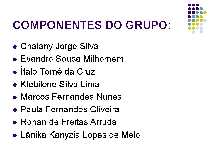 COMPONENTES DO GRUPO: l l l l Chaiany Jorge Silva Evandro Sousa Milhomem Ítalo