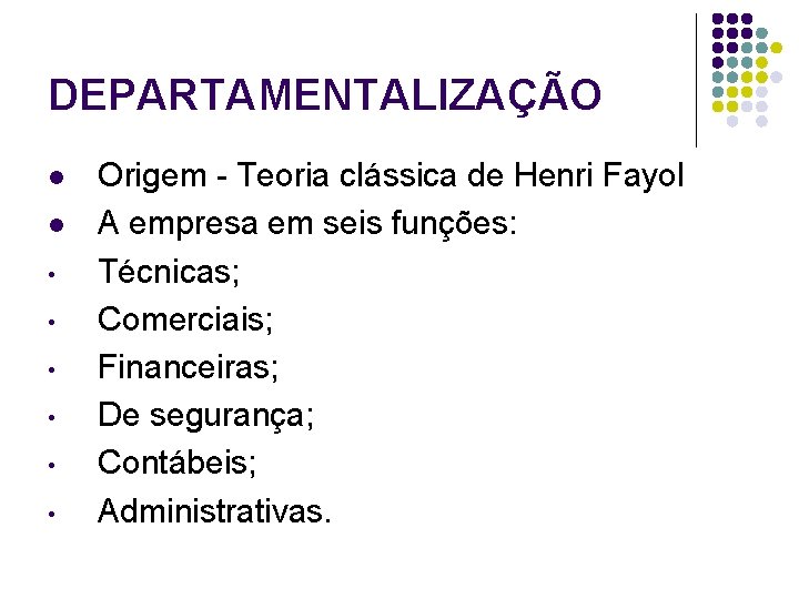 DEPARTAMENTALIZAÇÃO l l • • • Origem - Teoria clássica de Henri Fayol A