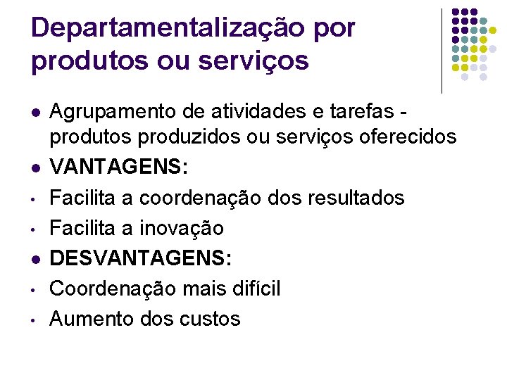 Departamentalização por produtos ou serviços l l • • Agrupamento de atividades e tarefas