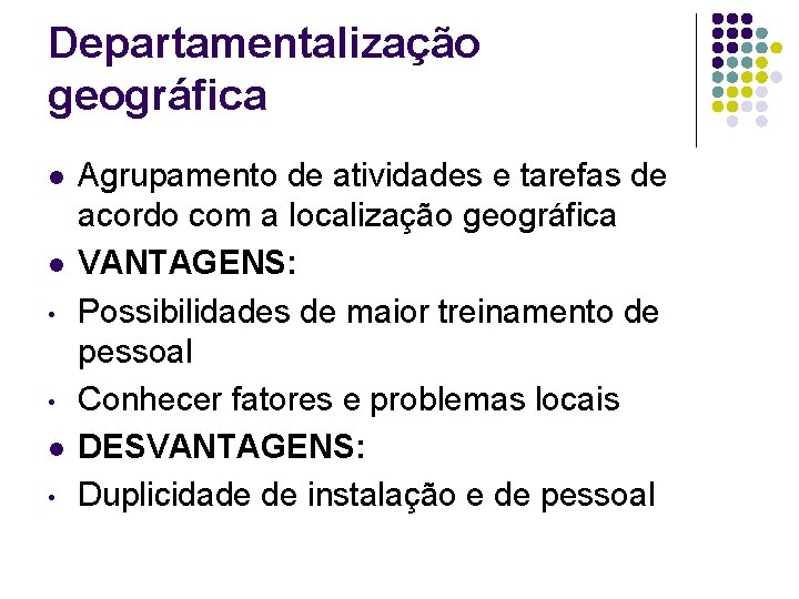 Departamentalização geográfica l l • • l • Agrupamento de atividades e tarefas de