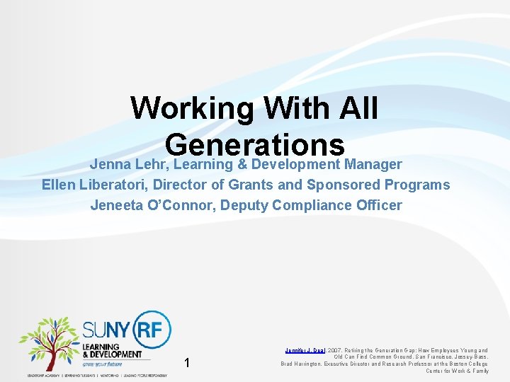 Working With All Generations Jenna Lehr, Learning & Development Manager Ellen Liberatori, Director of