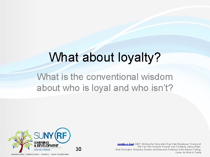 What about loyalty? What is the conventional wisdom about who is loyal and who