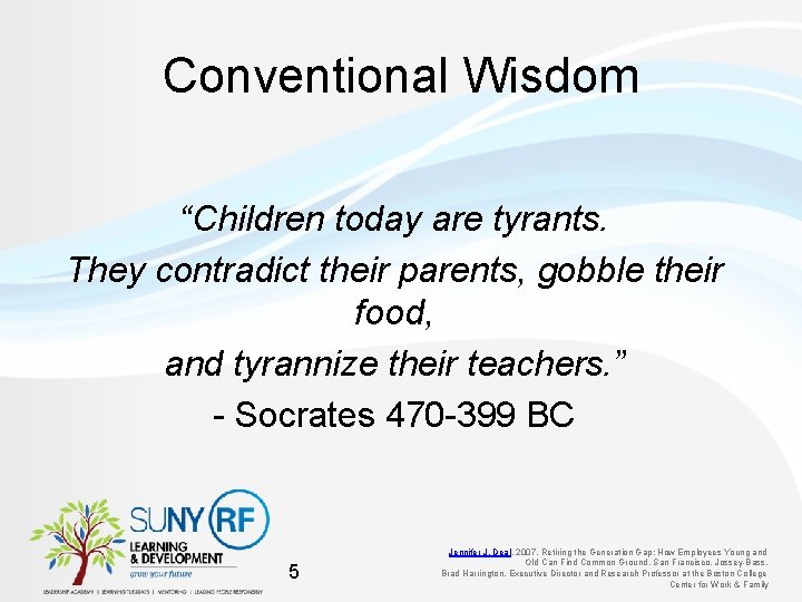 Conventional Wisdom “Children today are tyrants. They contradict their parents, gobble their food, and