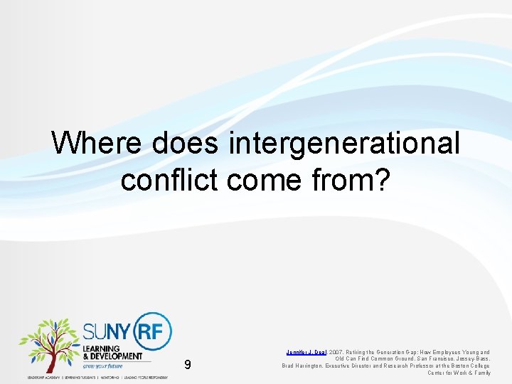 Where does intergenerational conflict come from? 9 Jennifer J. Deal, 2007, Retiring the Generation