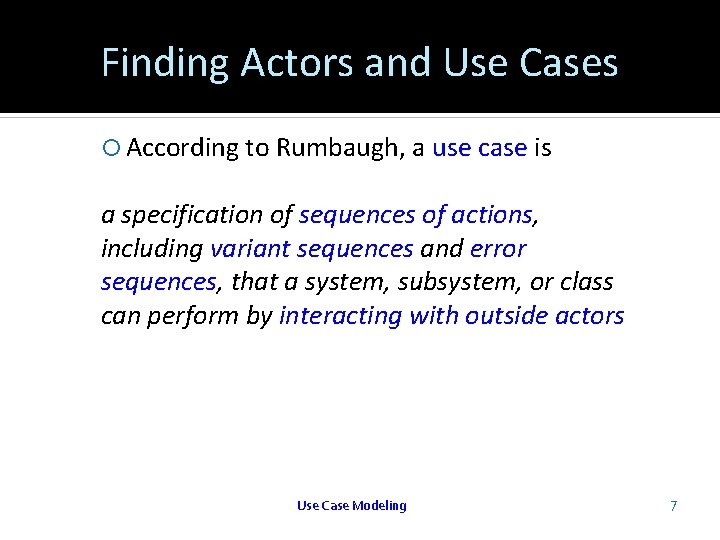 Finding Actors and Use Cases According to Rumbaugh, a use case is a specification Finding Actors and Use Cases According to Rumbaugh, a use case is a specification