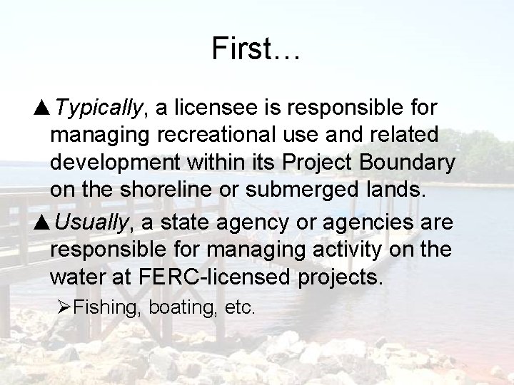 First… ▲Typically, a licensee is responsible for managing recreational use and related development within