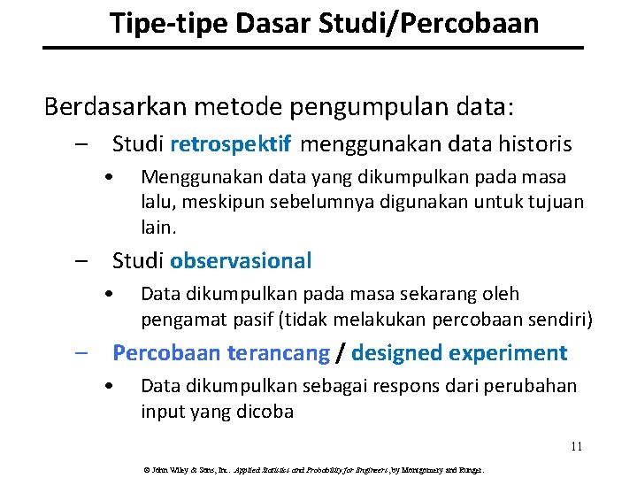 Tipe-tipe Dasar Studi/Percobaan Berdasarkan metode pengumpulan data: – Studi retrospektif menggunakan data historis •