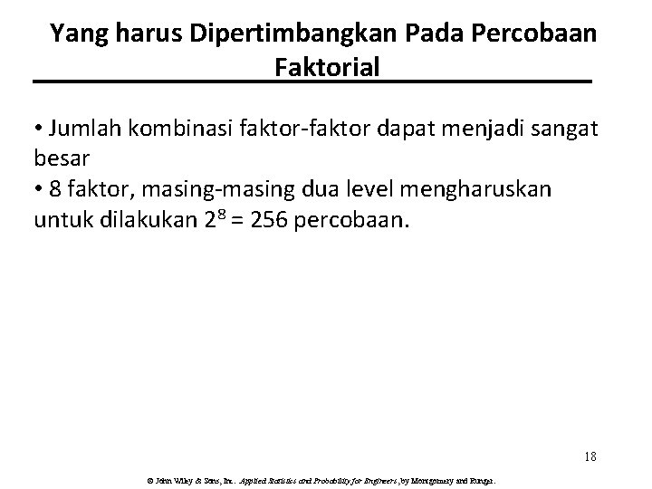 Yang harus Dipertimbangkan Pada Percobaan Faktorial • Jumlah kombinasi faktor-faktor dapat menjadi sangat besar