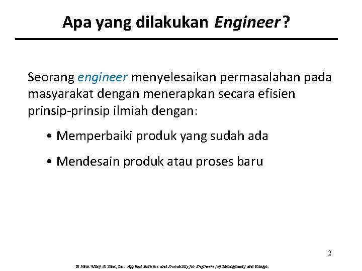 Apa yang dilakukan Engineer? Seorang engineer menyelesaikan permasalahan pada masyarakat dengan menerapkan secara efisien