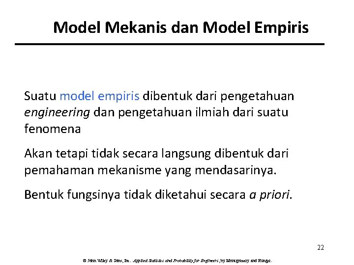 Model Mekanis dan Model Empiris Suatu model empiris dibentuk dari pengetahuan engineering dan pengetahuan