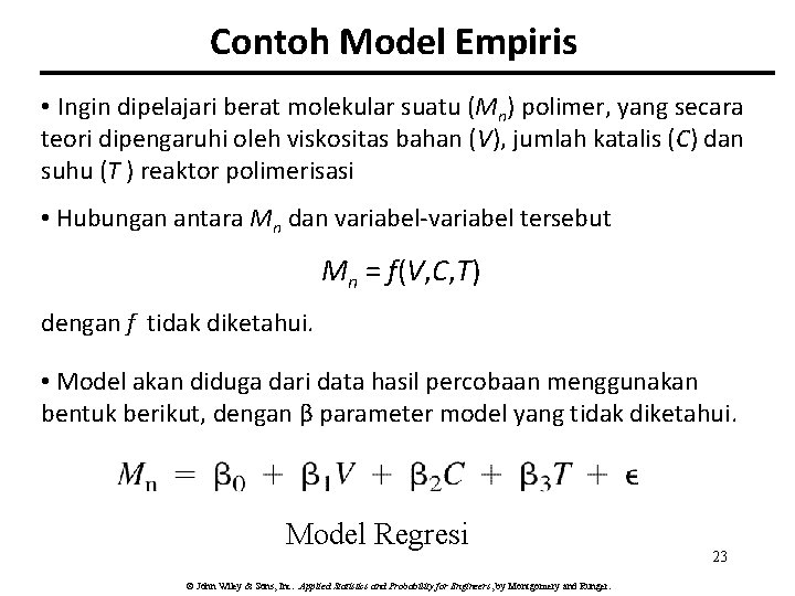 Contoh Model Empiris • Ingin dipelajari berat molekular suatu (Mn) polimer, yang secara teori