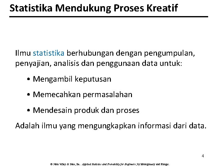 Statistika Mendukung Proses Kreatif Ilmu statistika berhubungan dengan pengumpulan, penyajian, analisis dan penggunaan data